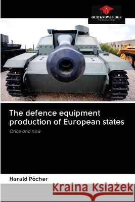 The defence equipment production of European states Harald Pöcher 9786200995070 Our Knowledge Publishing - książka