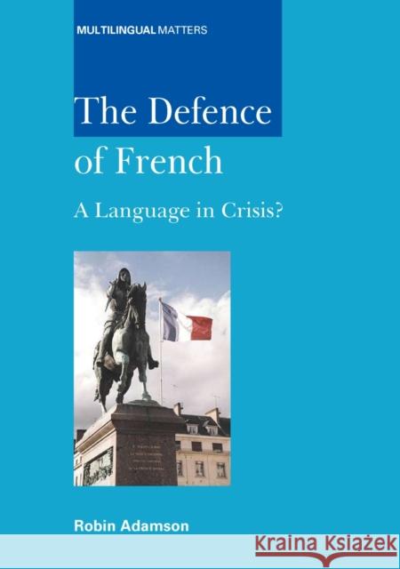 The Defence of French: A Language in Crisis? Adamson, Robin 9781853599491 MULTILINGUAL MATTERS LTD - książka