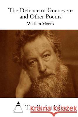 The Defence of Guenevere and Other Poems William Morris The Perfect Library 9781512233551 Createspace - książka