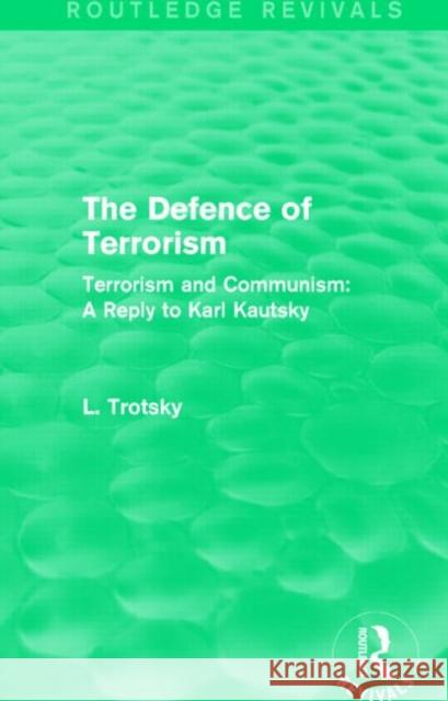 The Defence of Terrorism (Routledge Revivals): Terrorism and Communism Leon Trotsky 9781138015302 Routledge - książka