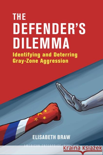 The Defender's Dilemma: Identifying and Deterring Gray-Zone Aggression Elisabeth Braw 9780844750392 AEI Press - książka