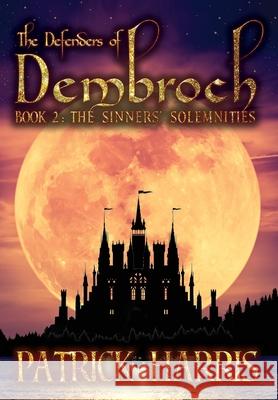The Defenders of Dembroch: Book 2 - The Sinners' Solemnities Patrick Harris 9781087948171 IngramSpark - książka