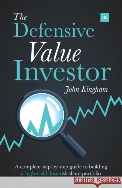 The Defensive Value Investor: A complete step-by-step guide to building a high-yield, low-risk share portfolio John Kingham 9780857193988 Harriman House Publishing - książka