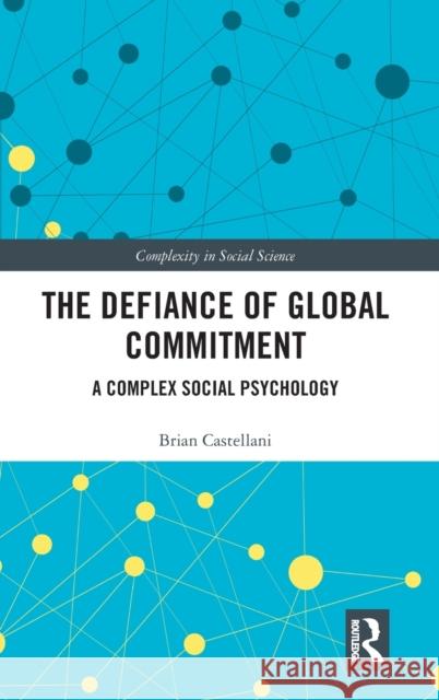 The Defiance of Global Commitment: A Complex Social Psychology Brian Castellani 9780815353171 Routledge - książka