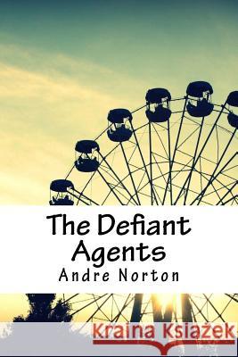 The Defiant Agents Andre Norton 9781718852990 Createspace Independent Publishing Platform - książka