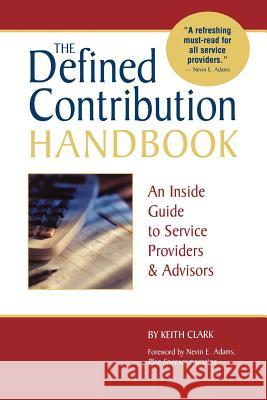 The Defined Contribution Handbook: An Inside Guide to Service Providers & Advisors Clark, Keith 9781592800629 Marketplace Books - książka