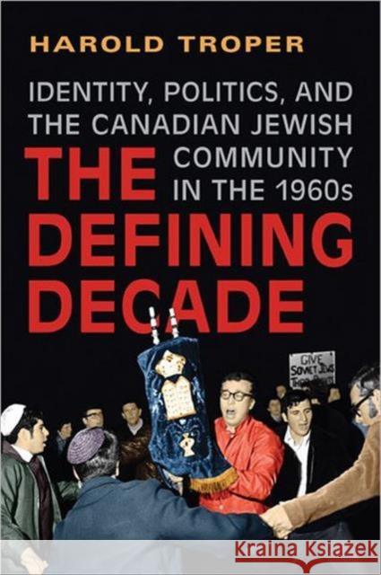 The Defining Decade: Identity, Politics, and the Canadian Jewish Community in the 1960s Troper, Harold 9781442610460 University of Toronto Press - książka