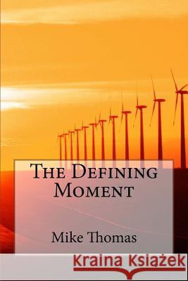 The Defining Moment Mike Thomas 9781475254464 Createspace - książka