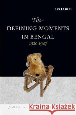 The Defining Moments in Bengal Bhattacharya, Sabyasachi 9780198098942 Oxford University Press - książka