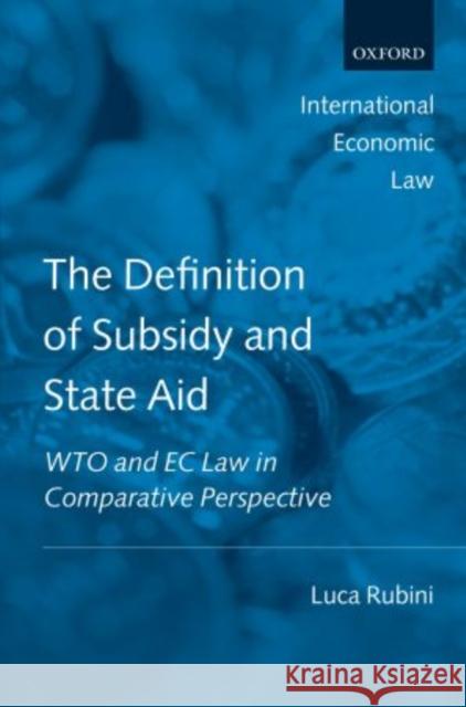 The Definition of Subsidy and State Aid: Wto and EC Law in Comparative Perspective Rubini, Luca 9780199533398 OXFORD UNIVERSITY PRESS - książka