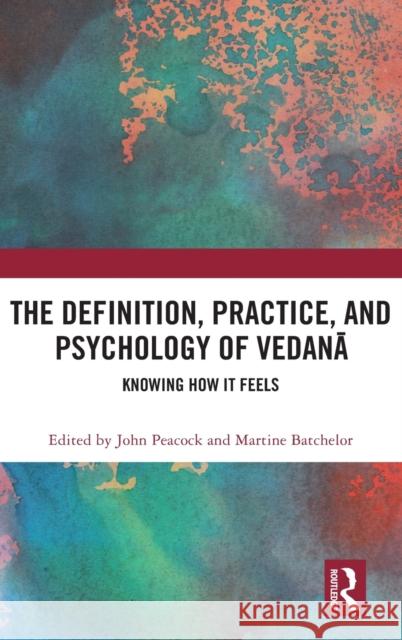 The Definition, Practice, and Psychology of Vedanā: Knowing How It Feels Peacock, John 9780367362836 Routledge - książka
