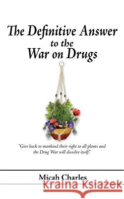 The Definitive Answer to the War on Drugs Micah Charles 9781420869583 Authorhouse - książka