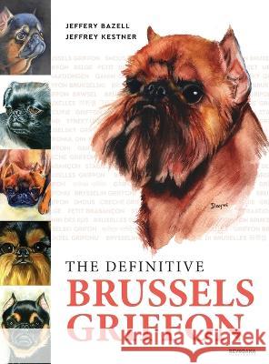 The Definitive Brussels Griffon Jeffery Bazell Jeffrey Kestner  9781943824557 Revodana Publishing - książka