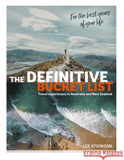 The Definitive Bucket List : Travel Experiences in Australia and New Zealand for the Best Years of Your Life Lee Atkinson 9781741175745 Explore Australia - książka