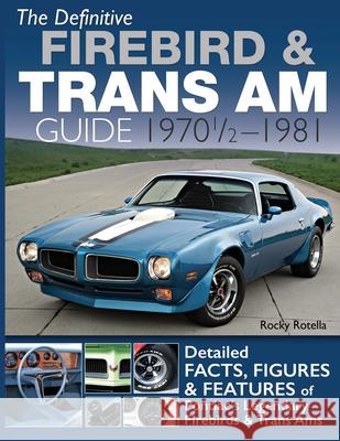 The Definitive Firebird & Trans Am Guide: 1970 1/2 - 1981 Rocky Rotella 9781613258453 Cartech - książka