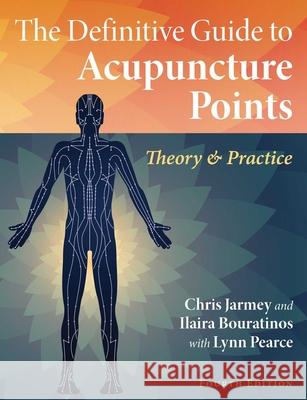 The Definitive Guide to Acupuncture Points: Theory and Practice Chris Jarmey Ilaira Bouratinos Lynn Pearce 9781644116234 Healing Arts Press - książka
