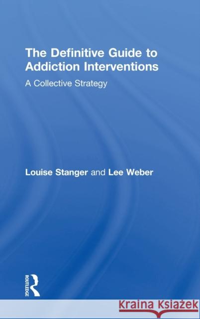 The Definitive Guide to Addiction Interventions: A Collective Strategy Louise A. Stanger Lee Weber 9781138616578 Routledge - książka