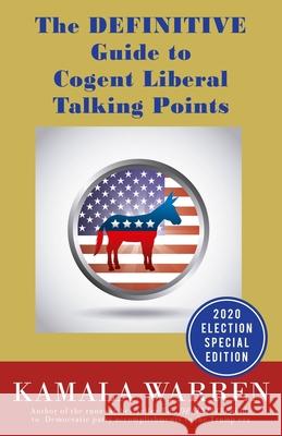 The DEFINITIVE Guide to Cogent Liberal Talking Points Kamala Warren 9781733438117 Saint Grobian Press - książka