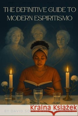 The Definitive Guide to Modern Espiritismo Sosa, David, Rodriguez, Andres, Martinez, Kiev 9798270129255 Independently Published - książka