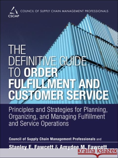 The Definitive Guide to Order Fulfillment and Customer Service: Principles and Strategies for Planning, Organizing, and Managing Fulfillment and Servi Cscmp 9780133453867 FT Press - książka