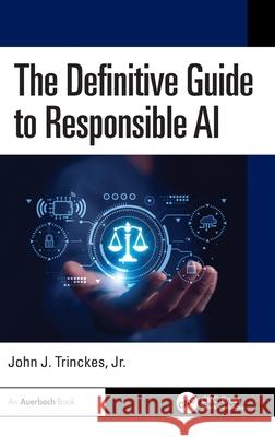 The Definitive Guide to Responsible AI Jr., John J. (Coalfire Systems, Inc., Westminster, Colorado, USA) Trinckes 9781041032229 Auerbach Publications - książka
