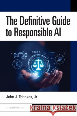 The Definitive Guide to Responsible AI Jr., John J. (Coalfire Systems, Inc., Westminster, Colorado, USA) Trinckes 9781041034940 Auerbach Publications - książka