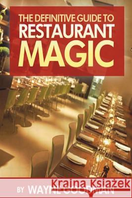 The Definitive Guide To Restaurant Magic Wayne Goodman 9780992820121 Wayne Goodman Entertainments - książka