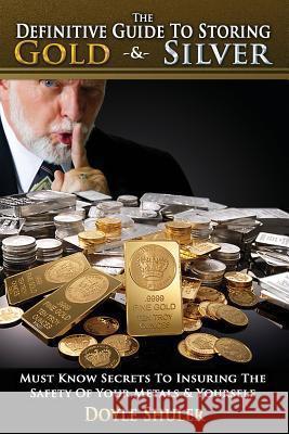 The Definitive Guide to Storing Gold & Silver MR Doyle Shuler 9781477478110 Createspace - książka