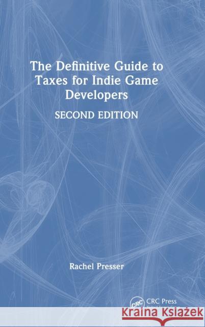 The Definitive Guide to Taxes for Indie Game Developers Rachel Presser 9781032371856 CRC Press - książka