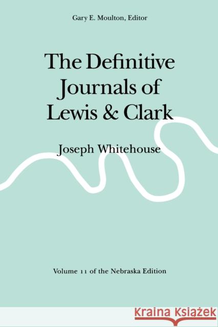 The Definitive Journals of Lewis and Clark, Vol 11: Joseph Whitehouse Lewis, Meriwether 9780803280236 Unp - Bison Books - książka