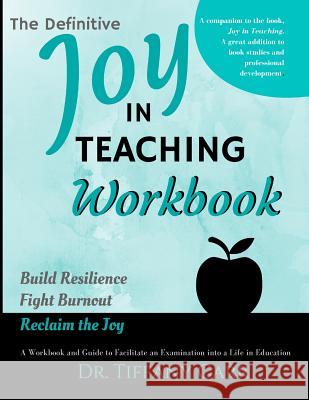 The Definitive Joy in Teaching Workbook: A Workbook and Guide to Facilitate an Examination into a Life in Education Carr, Tiffany a. 9780999866627 Throw Out the Box LLC - książka
