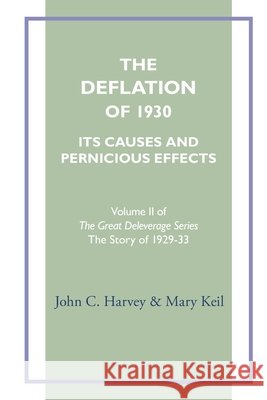 The Deflation of 1930: Its Causes and Pernicious Effects Keil, Mary, Harvey, John C. 9798991073417 Four Directions PR - książka