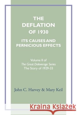 The Deflation of 1930: Its Causes and Pernicious Effects Harvey, John C., Keil, Mary 9798991073493 Four Directions PR - książka