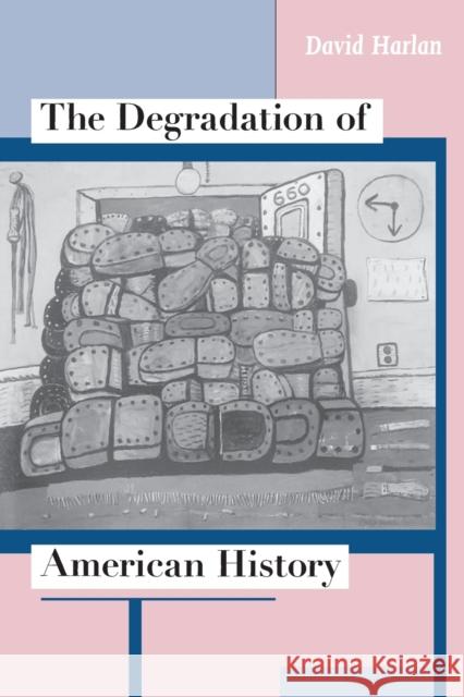 The Degradation of American History David Harlan 9780226316178 University of Chicago Press - książka