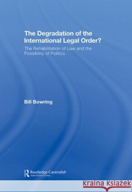 The Degradation of the International Legal Order?: The Rehabilitation of Law and the Possibility of Politics Bowring, Bill 9781904385998 Routledge Cavendish - książka