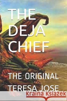 The Deja Chief: The Original Teresa Jose 9781093678727 Independently Published - książka