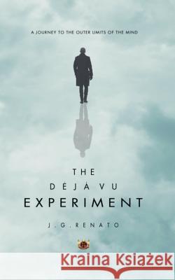 The Deja Vu Experiment: A Journey to the Outer Limits of the Mind J. G. Renato Crimson River Arcangel Images 9780989718639 Veritas Shield - książka