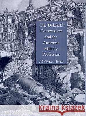 The Delafield Commission and the American Military Profession Matthew Moten 9780890969250 Texas A&M University Press - książka