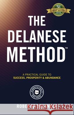 The Delanese Method: A Practical Guide To Success, Prosperity & Abundance Roberto Delanese 9781989756942 Hasmark Publishing International - książka