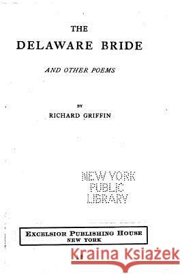 The Delaware Bride, And Other Poems Griffin, Richard 9781530635535 Createspace Independent Publishing Platform - książka