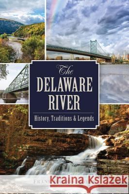 The Delaware River: History, Traditions and Legends Frank H. Moyer 9781467141154 History Press - książka