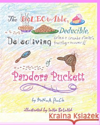 The Delectable, Deducible, Detectiving of Pandora Puckett: Pandora Puckett Donna L. Finch 9781453763650 Createspace - książka