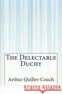 The Delectable Duchy Arthur Quiller-Couch 9781507555446 Createspace - książka