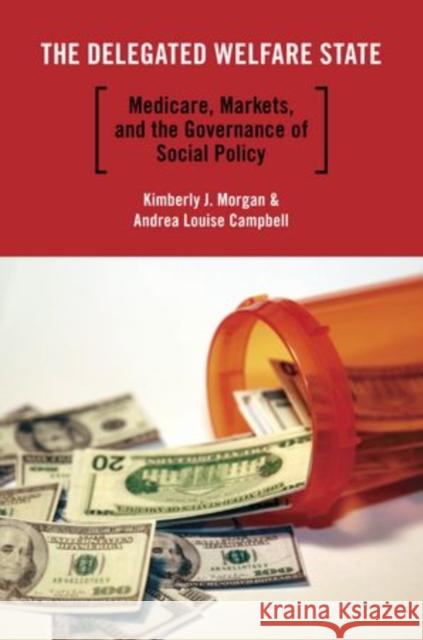 The Delegated Welfare State: Medicare, Markets, and the Governance of Social Policy Morgan, Kimberly J. 9780199730346 Oxford University Press, USA - książka
