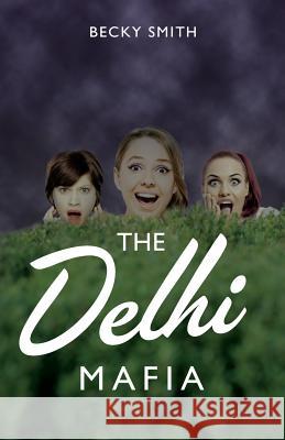 The Delhi Mafia Becky Smith 9781540487544 Createspace Independent Publishing Platform - książka