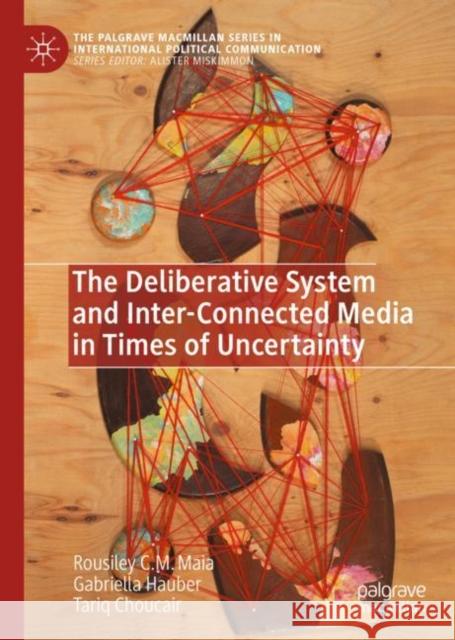 The Deliberative System and Inter-Connected Media in Times of Uncertainty Rousiley C. M. Maia Gabriella Hauber Tariq Choucair 9783031234651 Palgrave MacMillan - książka