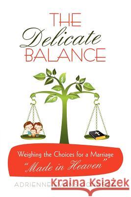 The Delicate Balance: Weighing the Choices for a Marriage Made in Heaven Johnson, Adrienne Evans 9781449722067 WestBow Press - książka