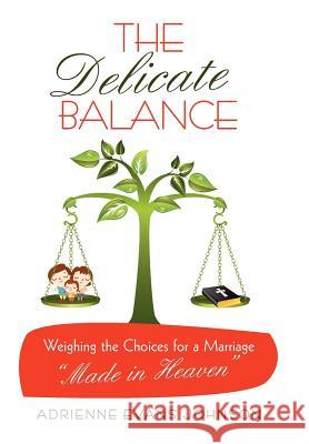 The Delicate Balance: Weighing the Choices for a Marriage Made in Heaven Johnson, Adrienne Evans 9781449722074 WestBow Press - książka