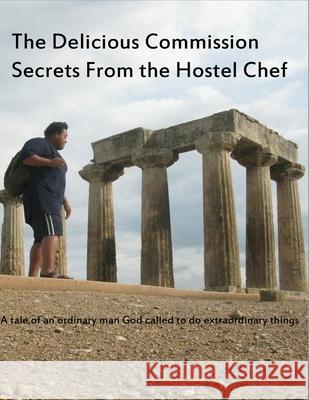 The Delicious Commision Secrets from the hostel chef Forest D Bynum 9781495445002 Createspace Independent Publishing Platform - książka