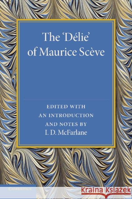 The 'Delie' Maurice Sceve I. D. McFarlane 9781107639744 Cambridge University Press - książka